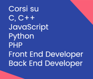 corsi su C, C++, JavaScript, Python, PHP, Front End Developer, Full Stack Developer